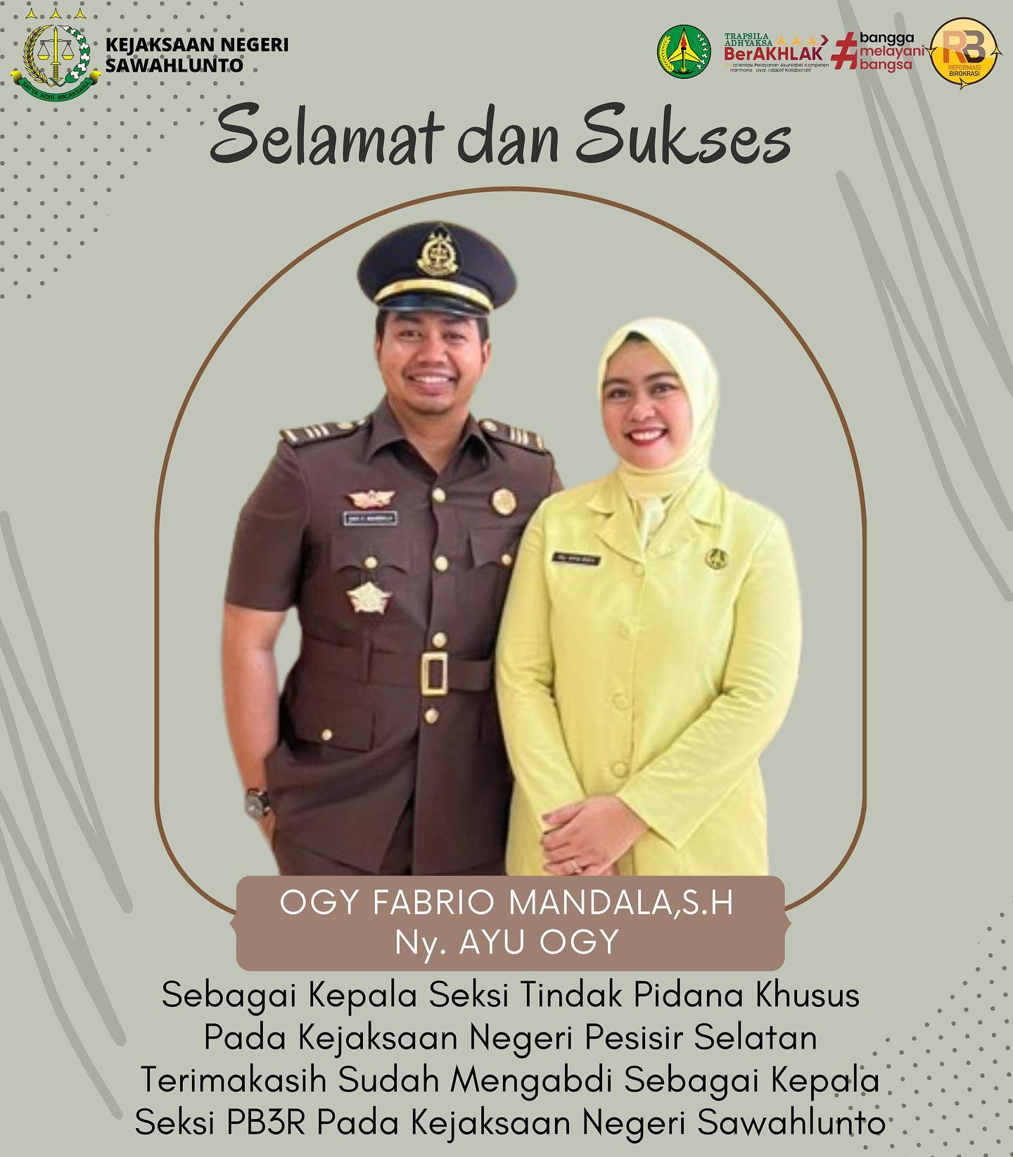 Kepala Kejaksaan Negeri Sawahlunto Bapak Andarias D’Orney,S.H.,M.H beserta Para Kasi, Kasubag, dan Seluruh Pegawai Kejaksaan Negeri Sawahlunto mengucapkan Selamat dan Sukses kepada Bapak Ogy Fabrio Mandala, S.H dan Ibu Ny. Ayu Ogy atas jabatan barunya Sebagai Kepala Seksi Tindak Pidana Khusus Pada Kejaksaan Negeri Pesisir SelatanTerimakasih Sudah Mengabdi Sebagai Kepala Seksi PB3R Pada Kejaksaan Negeri Sawahlunto - from Instagram