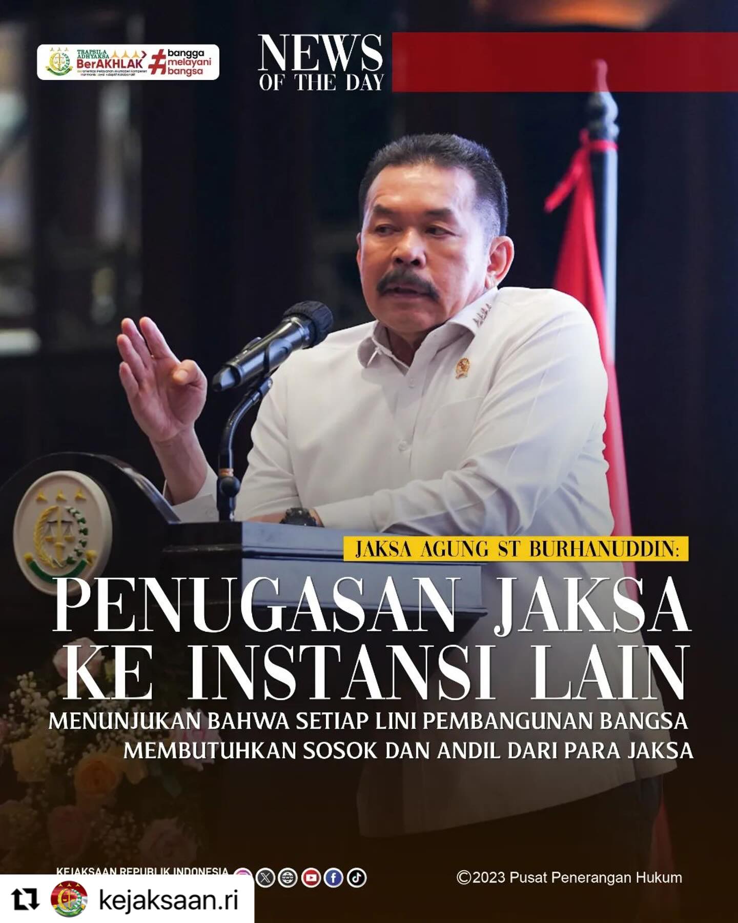 #Repost @kejaksaan.ri・・・Senin 18 Desember 2023 bertempat di Hotel Bidakara, Jakarta, Jaksa Agung ST Burhanuddin memberikan arahan ketika menghadiri kegiatan Rapat Koordinasi Pegawai Kejaksaan yang Ditugaskan pada Instansi Pemerintah dan di Luar Instansi Pemerintah Tahun 2023. Mengawali arahannya, Jaksa Agung menyampaikan agar rapat koordinasi pegawai Kejaksaan yang ditugaskan pada instansi pemerintah dan di luar instansi pemerintah ini dapat menjadi sarana silaturahmi untuk memperkuat solidaritas dalam bingkai een en ondeelbaar di antara Insan Adhyaksa yang bertugas di luar instansi Kejaksaan. Jaksa Agung mengingatkan bahwa Kejaksaan adalah rumah setiap Insan Adhyaksa, baik yang berdinas di Kejaksaan maupun di instansi lain. Khusus bagi yang ditugaskan di luar instansi Kejaksaan, Jaksa Agung berpesan agar tanamkan di dalam diri bahwa segala pengabdian dilakukan pada asasnya ditujukan untuk kemajuan Kejaksaan.Simak Berita selengkapnya di www.kejaksaan.go.id#KejaksaanRI #JaksaAgung #JaksaProfesionaldanBerintegritas #TrapsilaAdhyaksaBerakhlak #KenaliHukumJauhkanHukuman - from Instagram