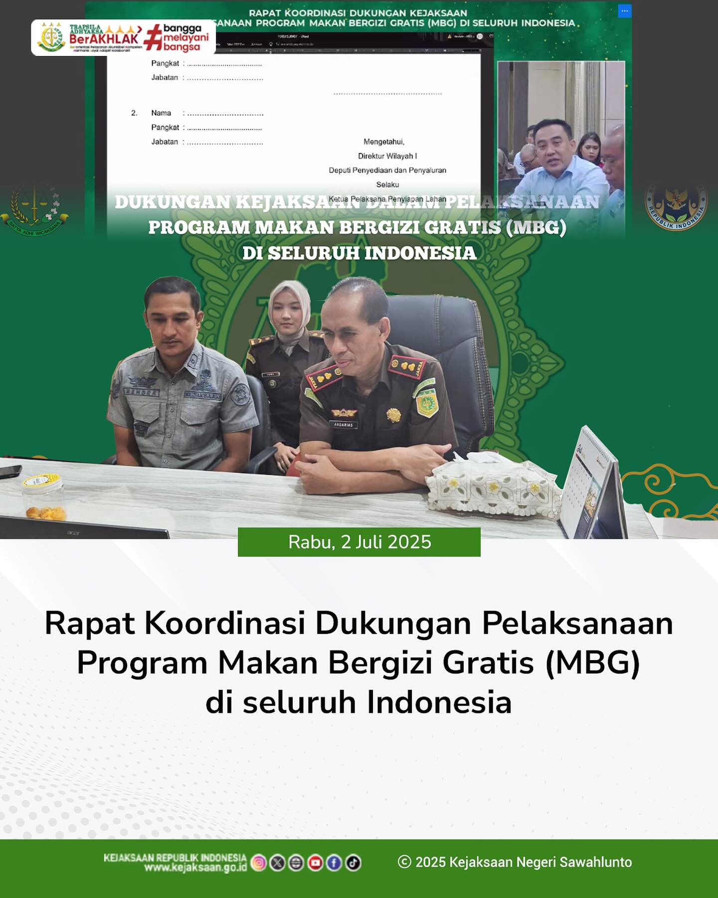 Bahwa pada hari Rabu, 02 Juli 2025, bertempat di Ruang Kepala Kejaksaan Negeri Sawahlunto, Kepala Kejaksaan Negeri Sawahlunto, Bapak Andarias D'Orney,S.H.,M.H., dan Kepala Seksi Intelijen, Bapak Rendra Taqwa Agusto,S.H., beserta Staf Bidang Intelijen, mengikuti Kegiatan Rapat Koordinasi Dukungan Pelaksanaan Program Makan Bergizi Gratis (MBG) di seluruh Indonesia secara daring - from Instagram