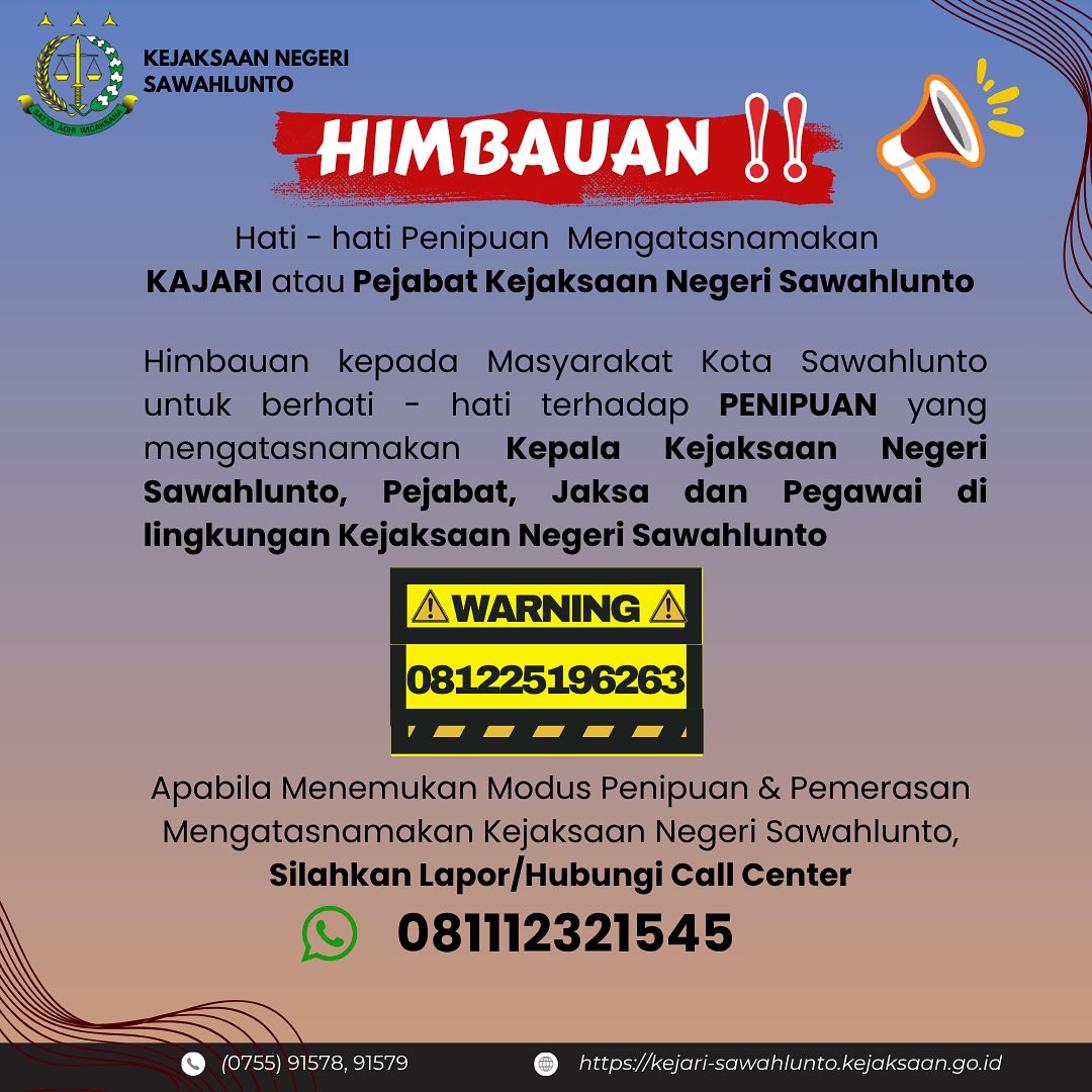 Himbauan !!Hati - hati Penipuan Mengatasnamakan KAJARI atau Pejabat Kejaksaan Negeri SawahluntoHimbauan kepada Masyarakat Kota Sawahlunto untuk berhati - hati terhadap PENIPUAN yang mengatasnamakan Kepala Kejaksaan Negeri Sawahlunto, Pejabat, Jaksa dan Pegawai di lingkungan Kejaksaan Negeri SawahluntoApabila Menemukan Modus Penipuan & PemerasanMengatasnamakan Kejaksaan Negeri Sawahlunto,Silahkan Lapor/Hubungi Call Center081112321545 - from Instagram