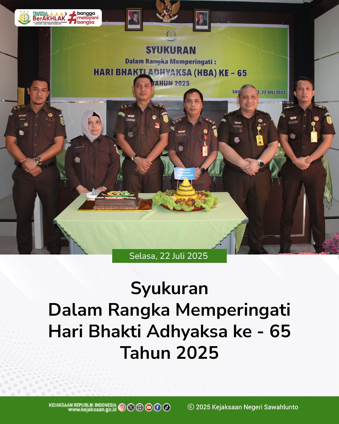 Bahwa pada hari Selasa, 22 Juli 2025, Dalam Rangka Memperingati Hari Bhakti Adhyaksa ke - 65 Tahun 2025, Plh. Kepala Kejaksaan Negeri Sawahlunto, Bapak Andiko, S. H., M. H., Kasubbag dan Para Kasi beserta seluruh Pegawai Kejaksaan Negeri Sawahlunto melaksanakan Kegiatan Syukuran dengan pemotongan tumpeng dan doa bersama di Aula Kantor Kejaksaan Negeri Sawahlunto - from Instagram