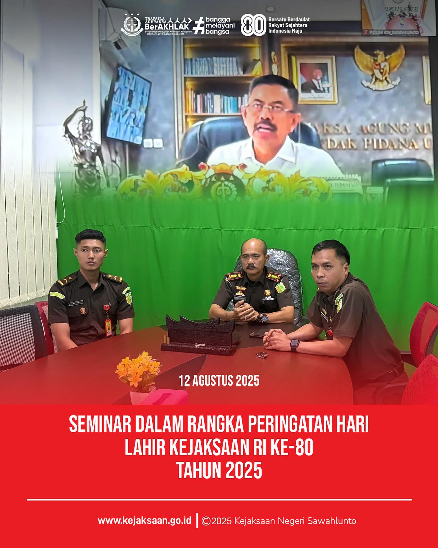 Bahwa ada hari Selasa, 12 Agusutus 2025, bertempat di ruang Video Conference Kantor Kejaksaan Negeri Sawahlunto, Kepala Kejaksaan Negeri Sawahlunto, Bapak Eddy Samrah L, S. H., M. H., dan Kepala Seksi Tindak Pidana Umum, Bapak Adhi Putra Graha, S. H., beserta staf Bidang Tindak Pidana Umum, mengikuti kegiatan Seminar Dalam Rangka Peringatan Hari Lahir Kejaksaan RI ke - 80 Tahun 2025 secara daring.Hari Lahir Kejaksaan Republik Indonesia jatuh pada tanggal 2 September 1945, dimana pada perayaan tahun ini genap berusia 80 (delapan puluh) tahun. Meski demikian upacara peringatan Hari Lahir Kejaksaan baru pertama kali di selenggarakan pada tahun 2024 setalah diberlakukannya Keputusan Jaksa Agung Nomor 196 Tahun 2023 tentang Hari Lahir Kejaksaan RI.Kegiatan ini bertujuan untuk mensosialisasi rencana rangkaian kegiatan Hari Lahir Kejaksaan Republik Indonesia ke - 80 Tahun 2025 yang terdiri dari pertandingan Olahraga Tradisional, Olahraga antar bidang, ziarah, seminar nasional, tausiyah dan upacara serta syukuran. - from Instagram
