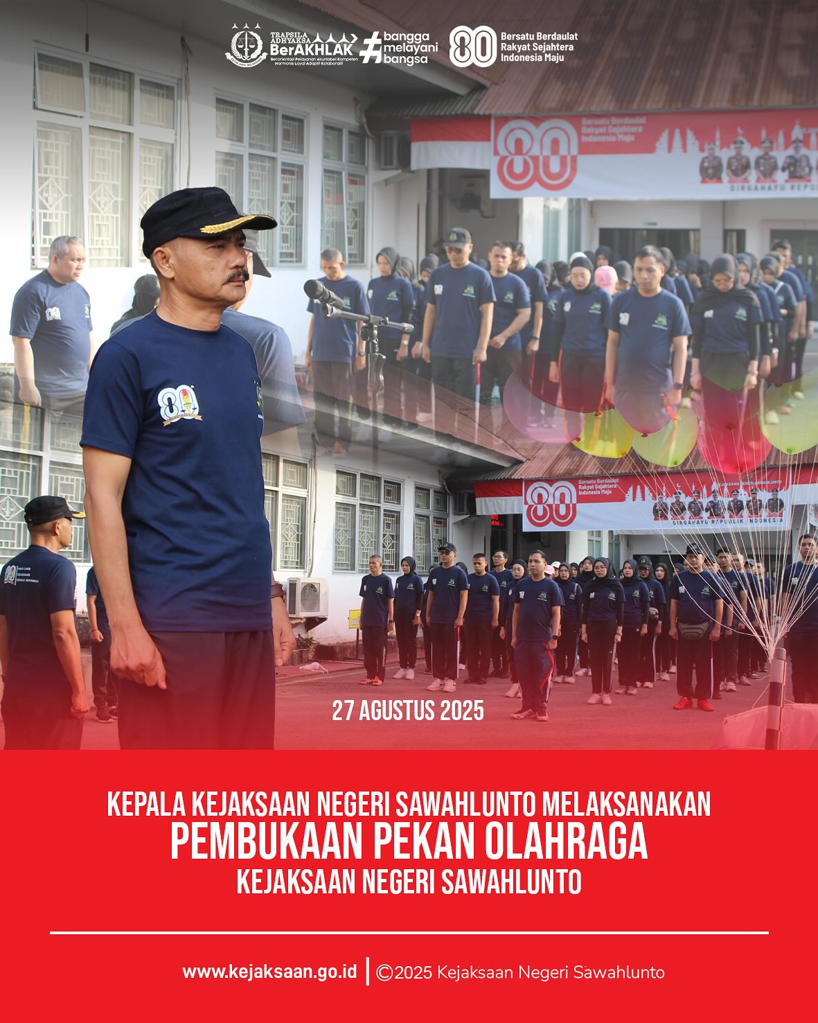 Bahwa pada hari Rabu, 27 Agustus 2025, bertempat di Kantor Kejaksaan Negeri Sawahlunto, Kepala Kejaksaan Negeri Sawahlunto, Bapak Eddy Samrah L, S. H., M. H., melaksanakan Pembukaan Pekan Olahraga Kejaksaan Negeri Sawahlunto dalam rangka memperingati Hari Lahir Kejaksaan RI Ke - 80 Tahun 2025.Acara tersebut dillaksanakan dalam beberapa rangkaian kegiatan, dimualai dengan Apel Pembukaan Pekan Olahraga, kemudian dilanjutkan dengan Pelepasan Balon Udara, serta dengan dilanjutkannya kegiatan jalan santai.Dalam Pekan Olahraga Kejaksaan Negeri Sawahlunto pertandingan yang telah dilaksanakan yaitu lomba balap karung, tarik tambang, dan bakiak putra & putri.Tujuan diadakannya pekan olahraga tersebut untuk menumbuhkan semangat sportifitas, kekompakan serta mempererat hubungan antar pegawai Kejaksaan Negeri Sawahlunto.Kejaksaan Negeri Sawahlunto terus berkomitmen untuk memberikan pelayanan hukum yang optimal kepada masyarakat melalui kerja yang berorientasi pada integritas, akuntabilitas, dan kinerja yang berkeadilan. - from Instagram