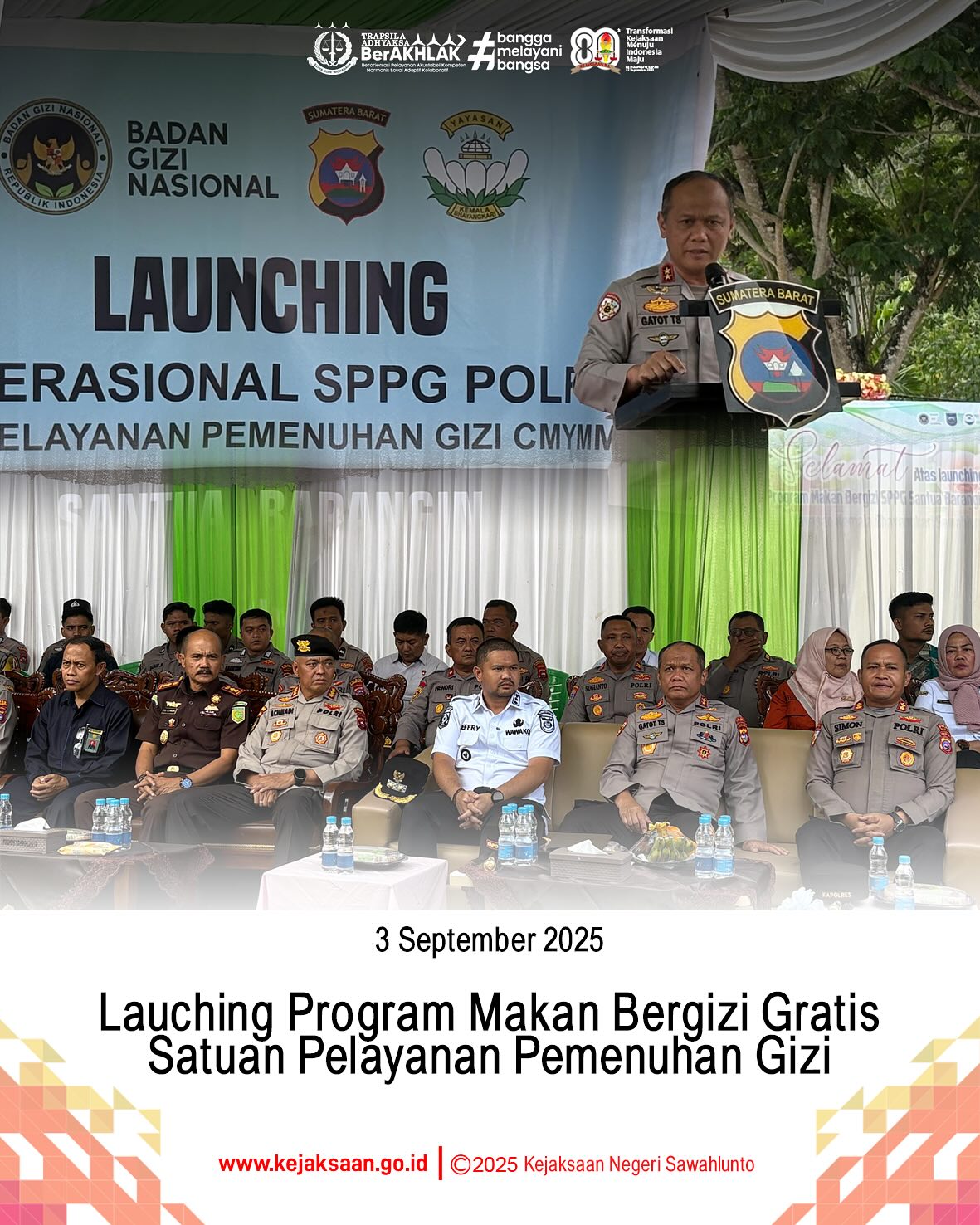 Bahwa pada hari Rabu, tanggal 3 September 2025, bertempat di Mako Polres Sawahlunto, Pukul 10.00 wib, Kepala Kejaksaan Negeri Sawahlunto, Bapak Eddy Samrah L, S. H., M. H., mengikuti kegiatan Lauching Program Makan Bergizi Gratis Satuan Pelayanan Pemenuhan Gizi Santua Barangin Yayasan Kemala Bhayangkari Cabang Sawahlunto.Kegiatan ini turut hadir Kepala Polisi Daerah Sumatera Barat Bapak Irjen Pol. Dr. Drs. Gatot Tri Suryanta, M. Si., CSFA, Walikota dan Wakil Walikota Sawahlunto, jajaran Forum Koordinasi Pimpinan Daerah (Forkopimda) Kota Sawahlunto, instansi pemerintah, TNI, Polri, Sekretariat Daerah dan Perangkat Daerah Kota Sawahlunto serta beberapa Kepala Sekolah di Kecamatan Barangin.Acara ini dimulai dengan peresmian satuan pelayanan pemenuhan gizi dengan ditandai pemotongan pita dan dilanjutkan dengan peninjauan program makan bergizi di MIS Rabbani Kota Sawahlunto dan TK Kemala Bhayangkari Sawahlunto. - from Instagram
