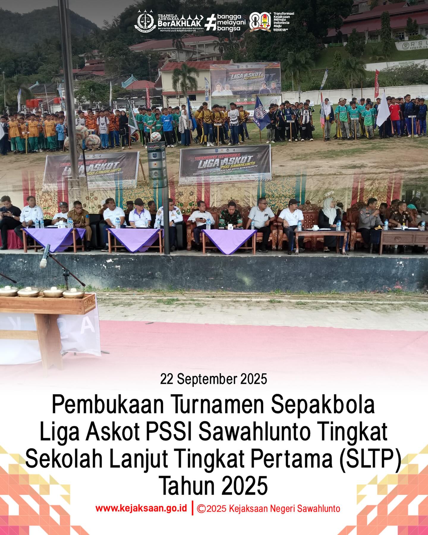 Bahwa pada hari Senin, 22 September 2025, sekira Pukul 14.30 WIB, bertempat di Lapangan Bola Kaki Ombilin Kota Sawahlunto, Kepala Kejaksaan Negeri Sawahlunto diwakili oleh Kepala Urusan Tata Usaha, Kepegawaian dan Keuangan PNBP, Bapak Suardi Yulanda, S. H., menghadiri Pembukaan Turnamen Sepakbola Liga Askot PSSI Sawahlunto Tingkat Sekolah Lanjut Tingkat Pertama (SLTP) Tahun 2025.Turnamen Sepakbola ini dilaksanakan dalam rangka pembinaan Olahraga Sepakbola pada tingkat Usia Muda dikalangan pelajar Kota Sawahlunto. - from Instagram