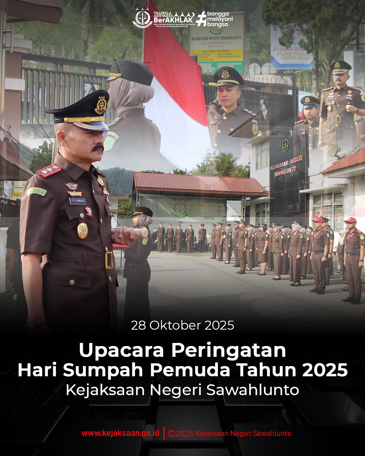 Bahwa pada hari Selasa, 28 Oktober 2025, Pukul 07.30 WIB, bertempat di Halaman Kantor Kejaksaan Negeri Sawahlunto, Kepala Kejaksaan Negeri Sawahlunto, Bapak Eddy Samrah L, S. H., M.H., menjadi Inspektur Upacara dalam Peringatan Hari Sumpah Pemuda dengan tema "PEMUDA PEMUDI BERGERAK, INDONESIA BERSATU".Dalam amanatnya, Jaksa Agung Republik Indonesia mengajak seluruh Insan Adhyaksa menjadikan Peringatan Sumpah Pemuda ke-97 ini sebagai sarana refleksi dan motivasi untuk terus berbuat yang terbaik bagi bangsa. Satukan langkah, kuatkan tekad, dan wujudkan Kejaksaan yang modern, berintegritas, dan dipercaya publik.Selamat Hari Sumpah Pemuda ke-97 Tahun 2025, "Pemuda Pemudi Bergerak, Indonesia Bersatu! Bersatu, Berintegritas, dan Berkadilan untuk Indonesia Maju!" - from Instagram